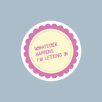 Sticker "Whathever happens I'm letting in"