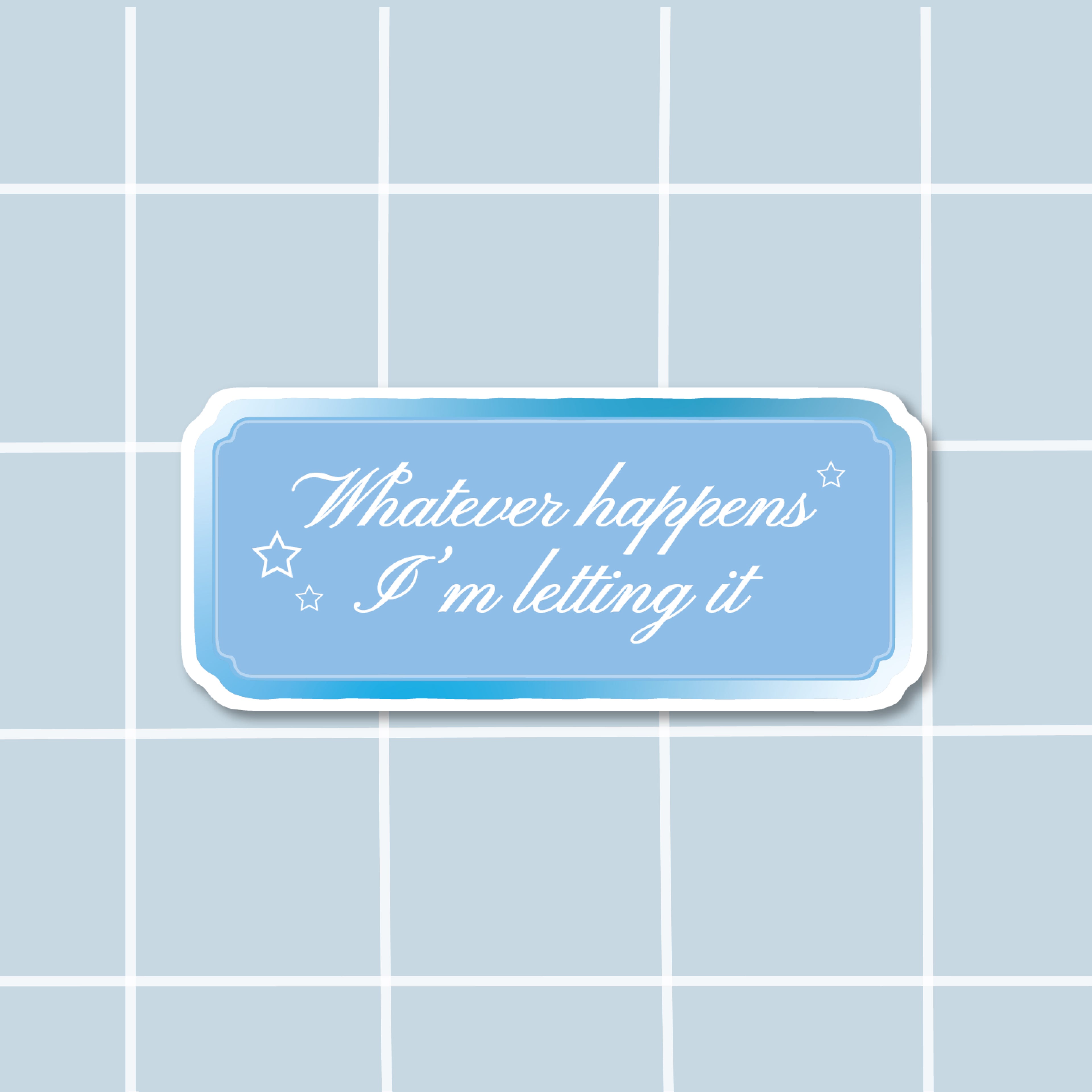 Sticker Whatever happens I'm letting it