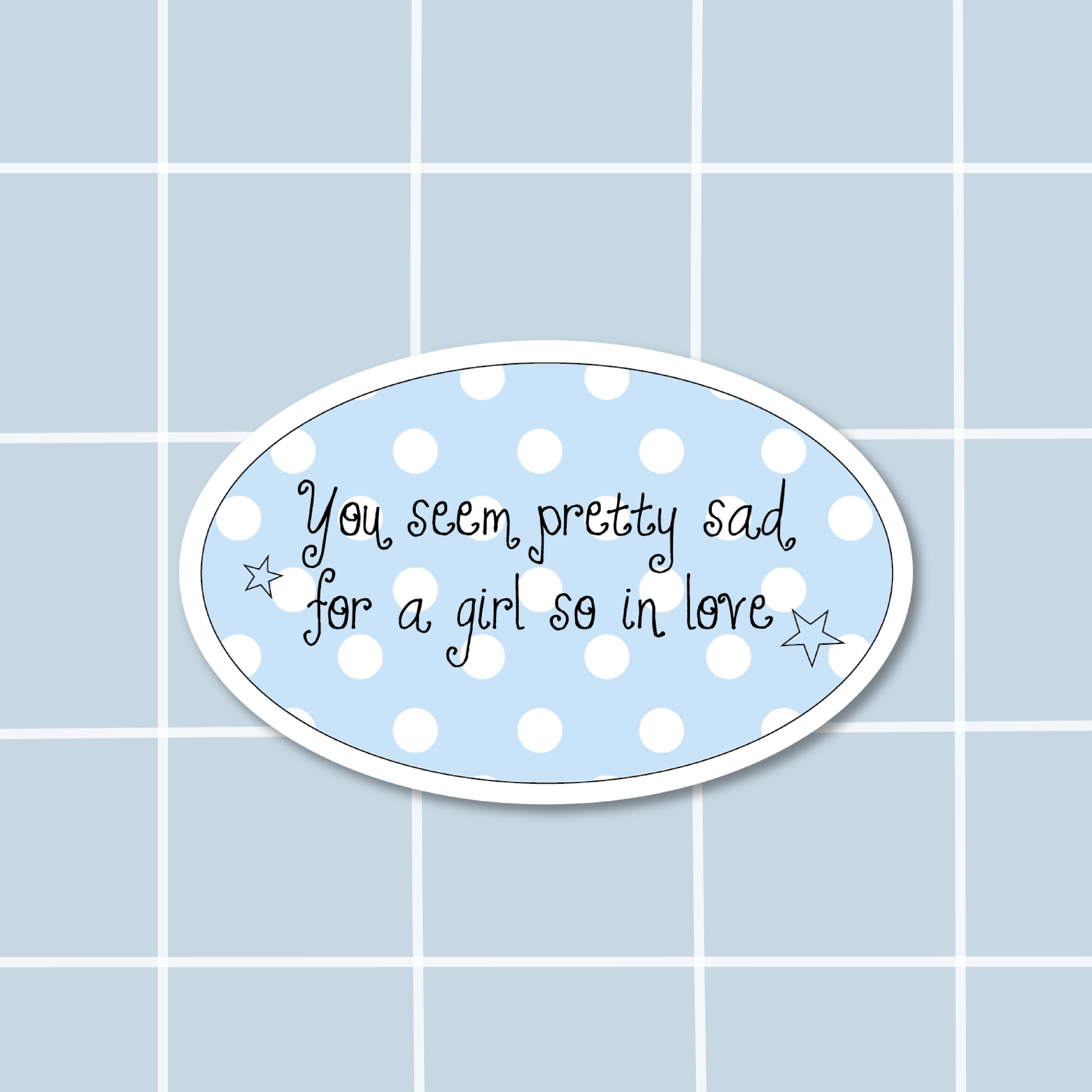Sticker You Seem Pretty Sad For A Girl So In Love